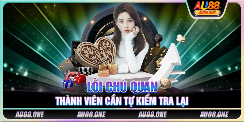 Lỗi chủ quan thành viên cần tự kiểm tra lại