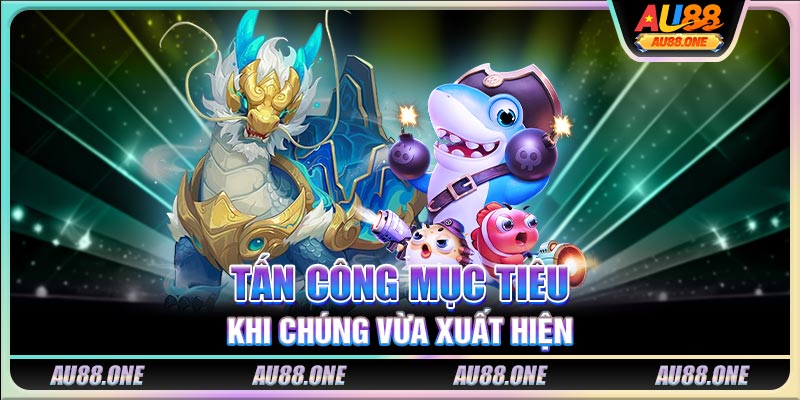 Tấn công mục tiêu khi chúng vừa xuất hiện
